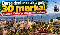 Bursa denilince akla gelen 30 marka! İşte şehrin Türkiye'ye kazandırdığı markalar