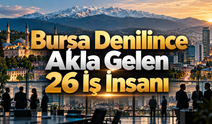 Bursa Denilince Akla Gelen 26 İş İnsanı
