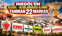 İNEGÖL'ÜN ULUSAL - ULUSLARARASI ALANDA TANINAN 22 MARKASI