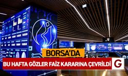 Borsa’da bu hafta gözler faiz kararına çevrildi