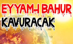 Eyyam-ı Bahur Kavuracak