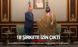 Suudi Arabistan 18 Türk şirketine izin verdi