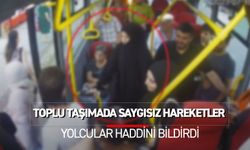 Toplu taşımada saygısız hareketlere yolcular haddini bildirdi