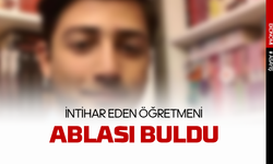 İntihar eden genç öğretmeni ablası buldu