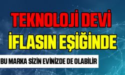 Teknoloji devi iflas eşiğinde, Bu marka Sizin evinizde de olabilir