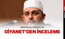 Diyanet Halil Konakçı hakkında inceleme başlattı