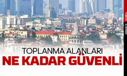 İstanbul’da Binalarla Çevrili Toplanma Alanları: Ne Kadar Güvenli?