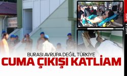 Cuma çıkışı katliam: Avrupa'da değil Türkiye'de