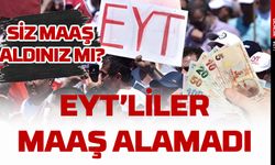 EYT'liler maaş alamadı! Maaşlar için en geç haziran ayı işaret edilmişti