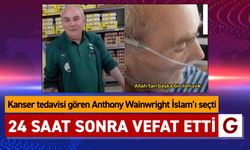 İSLAM'A GİRDİ; 24 SAAT SONRA VEFAT ETTİ