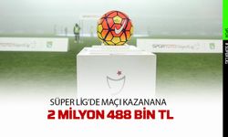 Süper Lig’de maçı kazanana 2 milyon 488 bin lira