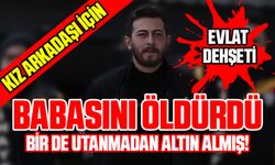 Kız arkadaşı için babasını öldürdü! Bir de utanmadan altın almış