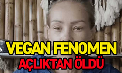 Vegan fenomen açlıktan öldü