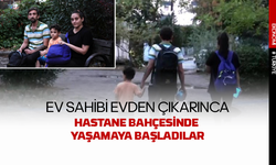 Ev sahibi evden çıkartınca ailesiyle hastanede yaşamaya başladı