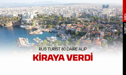 Rus turist Antalya'da 80 daire alıp kiraya verdi