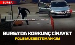 Bursa'da Korkunç Cinayet: Polis Müebbete Mahkûm