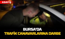 Bursa'da Trafik Canavarlarına Darbe!