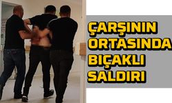 Çarşının ortasında bıçaklı saldırı