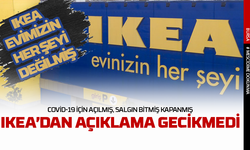 IKEA'dan açıklama gecikmedi! Covid-19 için açılmış, salgın bitti kapanmış