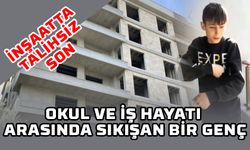 Okul ve İş Hayatı Arasında Sıkışan Bir Genç: İnşaatta Talihsiz Son