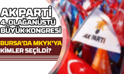 AK Parti 4. Olağanüstü Büyük Kongresi: Bursa'dan MKYK'ya Kimler Seçildi?