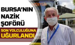 Bursa'nın Nazik Şoförü, Son Yolculuğuna Uğurlandı