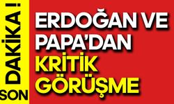 Erdoğan ve Papa'dan Kritik Görüşme