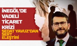 İnegöl'de Vadeli Ticaret Krizi: Sedat Yavuz'dan Sert Eleştiri
