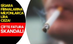 Çifte Fatura Skandalı: Sigara Firmalarına Milyonlarca Lira Ceza