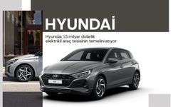 Hyundai, 1.5 milyar dolarlık elektrikli araç tesisinin temelini atıyor
