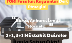 TOKİ Fırsatını Kaçıranlar Dert Etmeyin! 2+1, 3+1 Müstakil Daireler İlanla Satışa Çıktı: Bursa, Ankara, İzmir, Kocaeli!