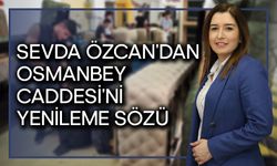 Sevda Özcan'dan Osmanbey Caddesi'ni Yenileme Sözü