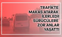 Trafikte Makas Atarak İlerledi, Sürücülere Zor Anlar Yaşattı