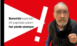 Bursa’da kaybolan 69 yaşındaki adam her yerde aranıyor