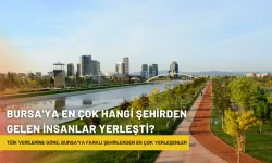 Bursa'ya En Çok Hangi Şehirden Gelen İnsanlar Yerleşti?