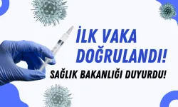 İlk Vaka Doğrulandı! Sağlık Bakanlığı Duyurdu!