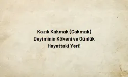 Kazık Kakmak (Çakmak) Deyiminin Kökeni ve Günlük Hayattaki Yeri!