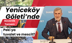 Yeniceköy Göleti’nde Güvenlik Tamam, Peki ya Tuvalet ve Mescit?