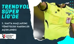 Trendyol Süper Lig'de 3. hafta maçlarını yönetecek hakemler açıklandı