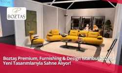 Boztaş Premium, Furnishing & Design İstanbul 2024'te Yeni Tasarımlarıyla Sahne Alıyor!