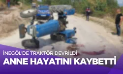 İnegöl'de Traktör Devrildi: Anne Hayatını Kaybetti, Sürücü Yaralı