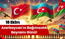 18 Ekim: Azerbaycan'ın Bağımsızlık Bayramı Günü!