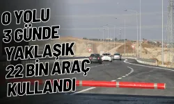 O Yolu 3 günde yaklaşık 22 bin araç kullandı