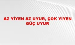 "Az yiyen az uyur, çok yiyen güç uyur" Atasözü ne demek ne anlama geliyor?