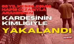 56 yıl kesinleşmiş hapis cezasıyla aranırken, Bursa'da kardeşinin kimliğiyle yakalandı