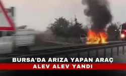 Bursa'da arıza yapan araç alev alev yandı