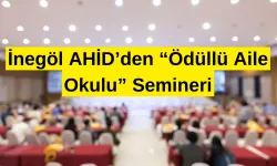 İnegöl AHİD’den “Ödüllü Aile Okulu” semineri