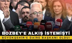 Bozbey'e Alkış İstemişti: Büyükşehir'e Daire Başkanı Oldu!