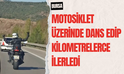 Bursa'da motosiklet üzerinde dans edip kilometrelerce ilerledi