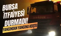 Bursa itfaiyesi durmadı! Yangından yangına koştu...